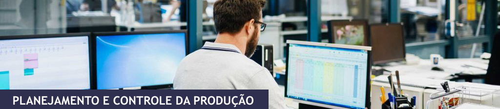 PLANEJAMENTO E CONTROLE DA PRODUÇÃO